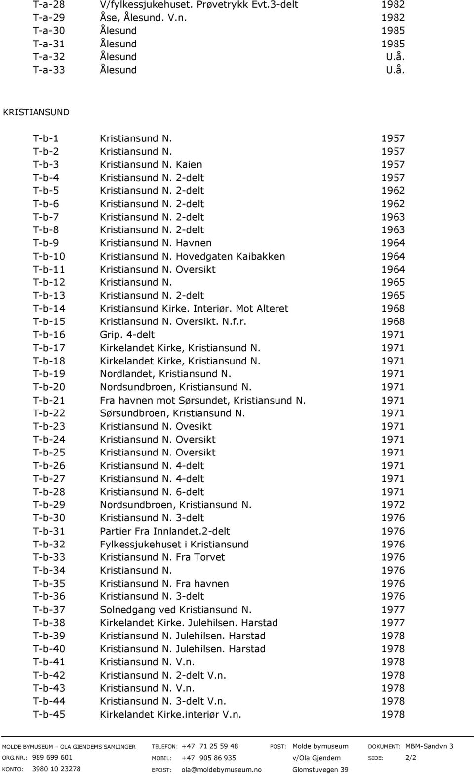 2-delt 1963 T-b-8 Kristiansund N. 2-delt 1963 T-b-9 Kristiansund N. Havnen 1964 T-b-10 Kristiansund N. Hovedgaten Kaibakken 1964 T-b-11 Kristiansund N. Oversikt 1964 T-b-12 Kristiansund N.