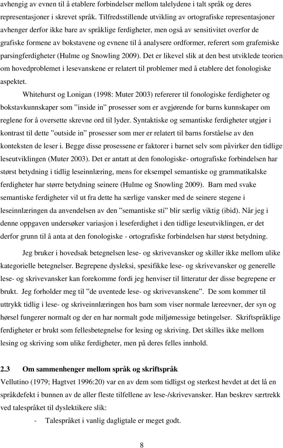 analysere ordformer, referert som grafemiske parsingferdigheter (Hulme og Snowling 2009).