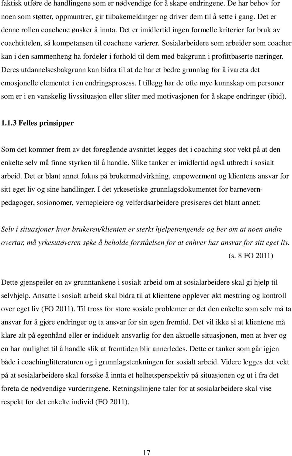 Sosialarbeidere som arbeider som coacher kan i den sammenheng ha fordeler i forhold til dem med bakgrunn i profittbaserte næringer.