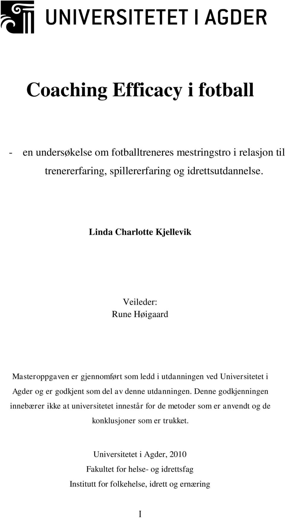 Linda Charlotte Kjellevik Veileder: Rune Høigaard Masteroppgaven er gjennomført som ledd i utdanningen ved Universitetet i Agder og er