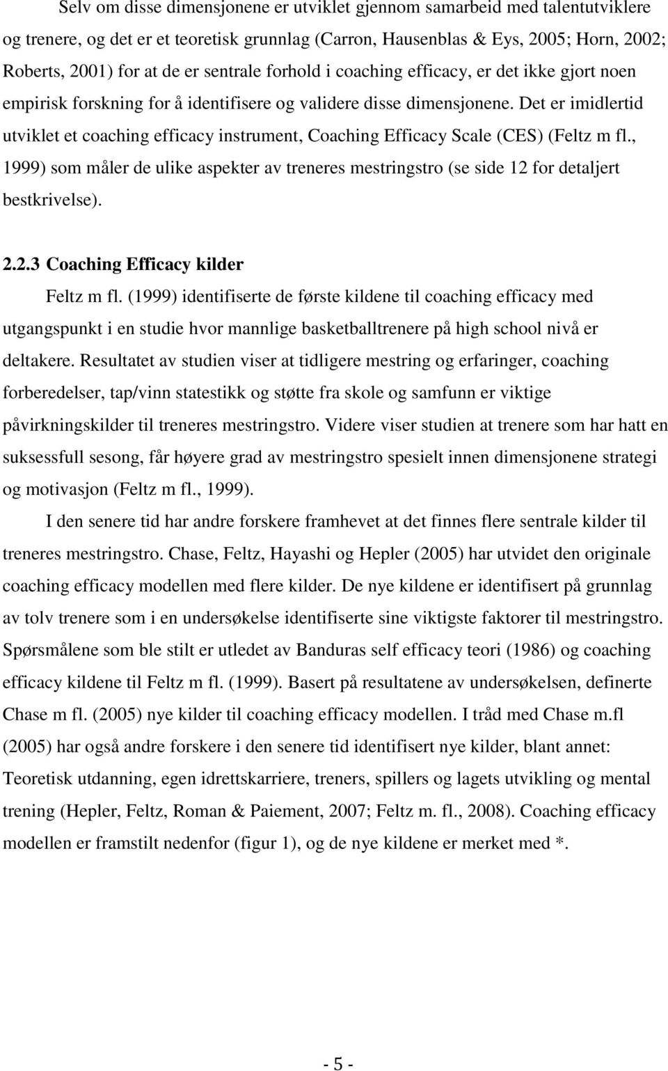 Det er imidlertid utviklet et coaching efficacy instrument, Coaching Efficacy Scale (CES) (Feltz m fl.