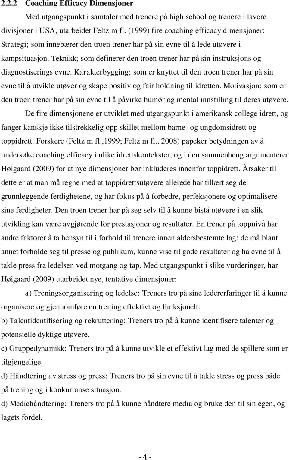 Teknikk; som definerer den troen trener har på sin instruksjons og diagnostiserings evne.