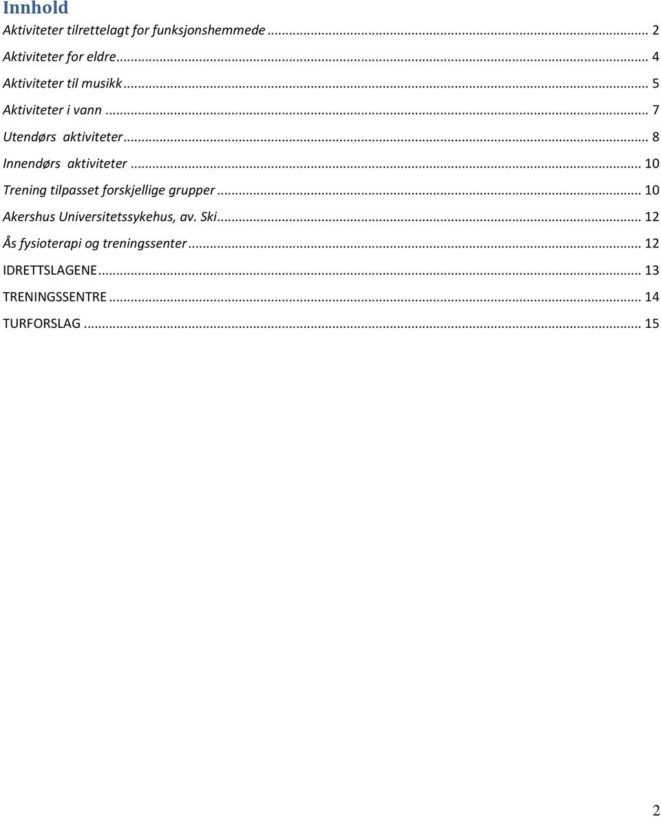 .. 8 Innendørs aktiviteter... 10 Trening tilpasset forskjellige grupper.