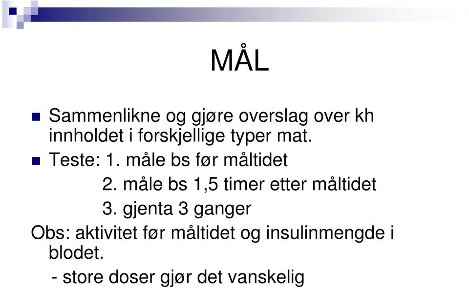 måle bs 1,5 timer etter måltidet 3.