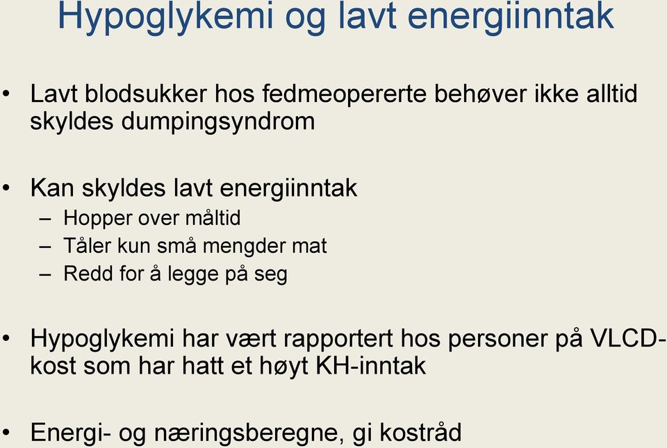 Tåler kun små mengder mat Redd for å legge på seg Hypoglykemi har vært rapportert