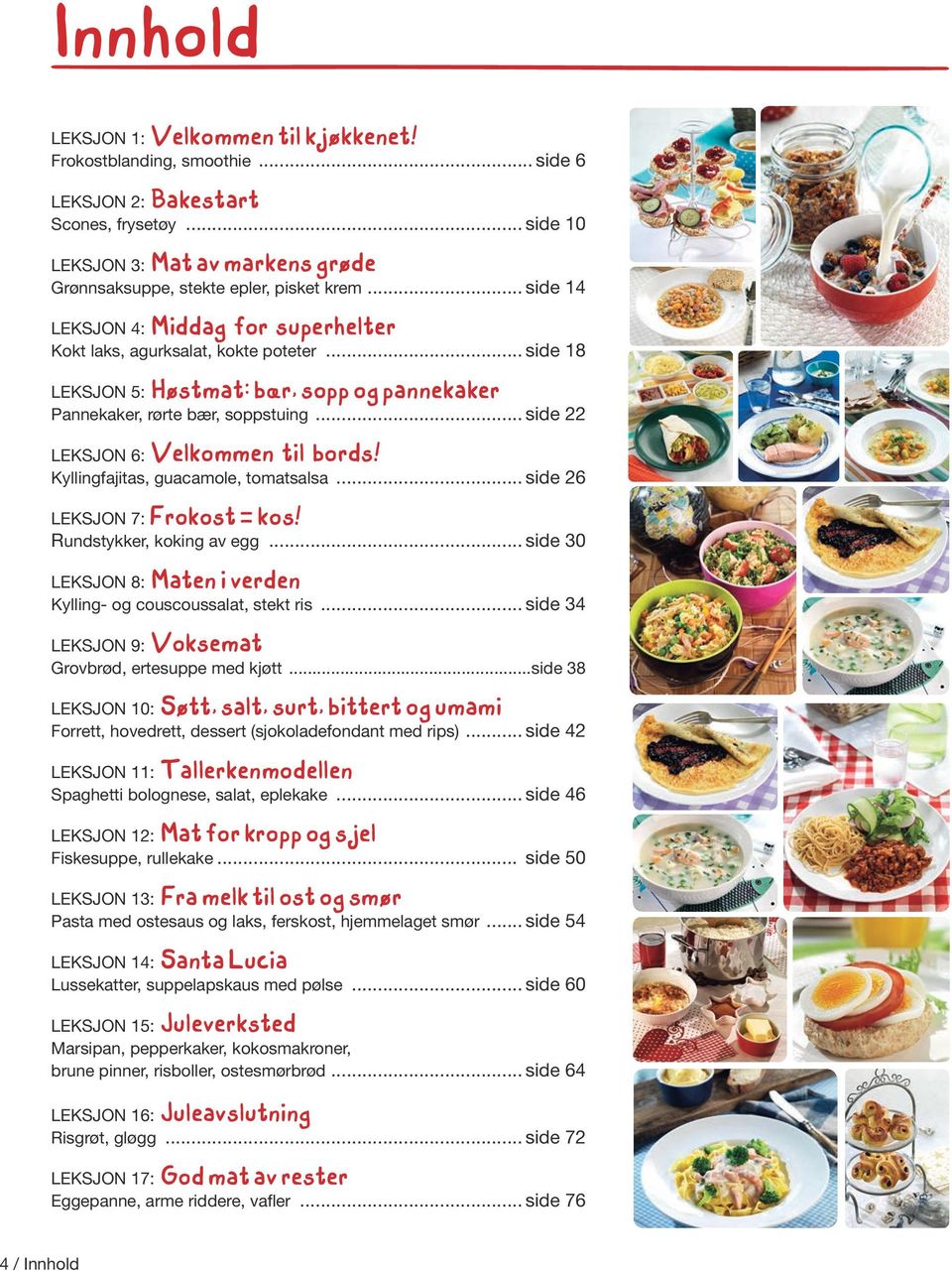 .. side 22 LEKSJON 6: Velkommen til bords! Kyllingfajitas, guacamole, tomatsalsa... side 26 LEKSJON 7: Frokost = kos! Rundstykker, koking av egg.