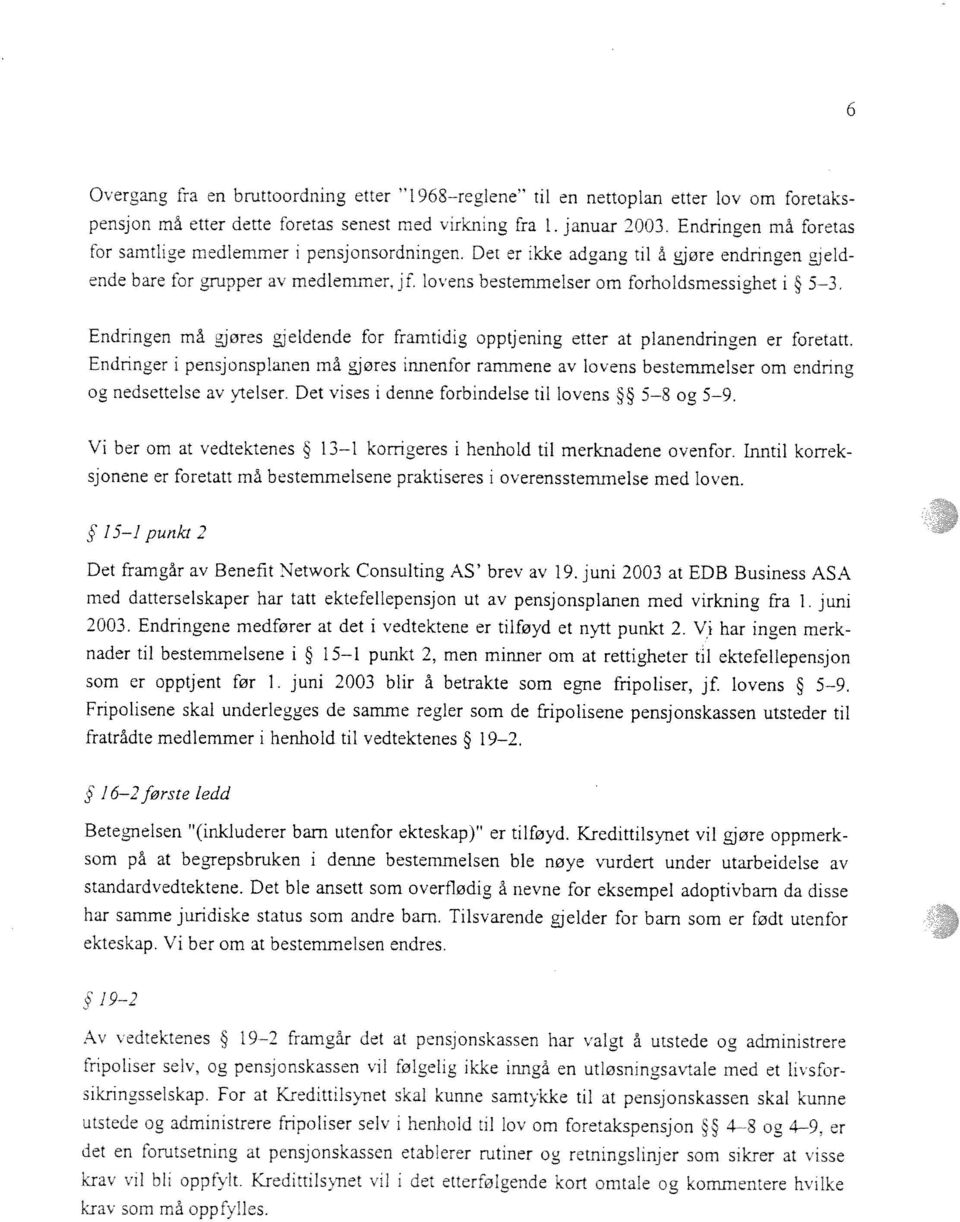 Overoang fra en bruttoordning etter I 968 reglene til en nettoplan etter lov om foretaks pensjon rn etter dette foretas senest med virkning fra 1. januar 2003.