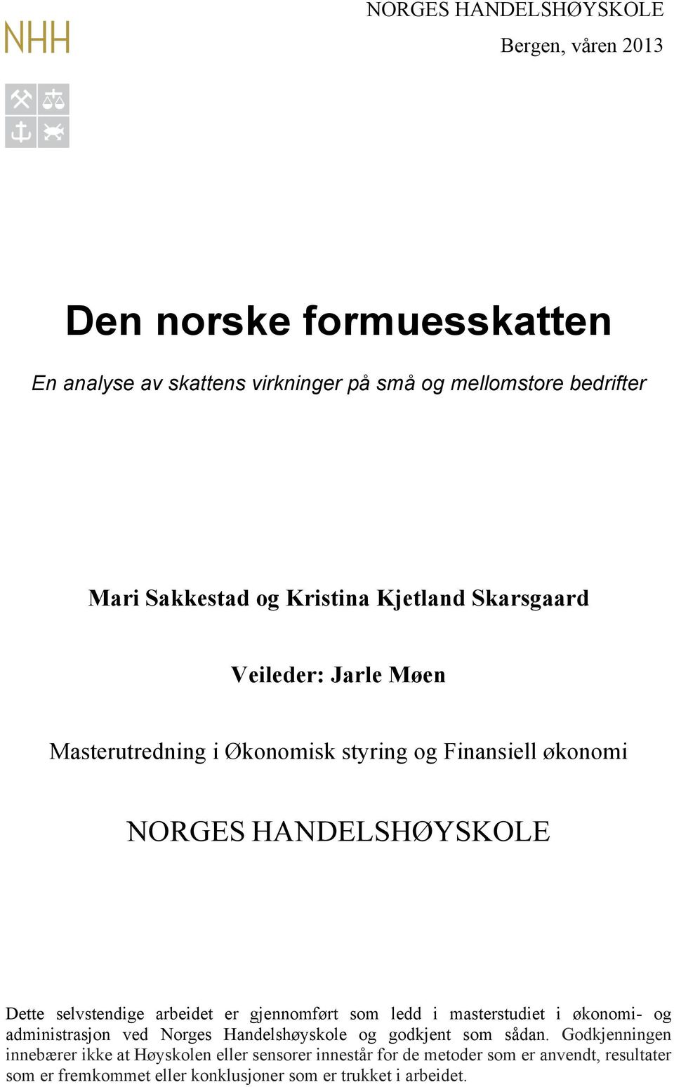 selvstendige arbeidet er gjennomført som ledd i masterstudiet i økonomi- og administrasjon ved Norges Handelshøyskole og godkjent som sådan.