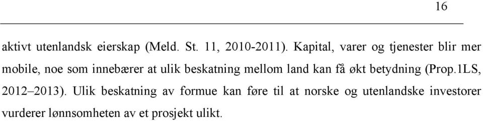 beskatning mellom land kan få økt betydning (Prop.1LS, 2012 2013).