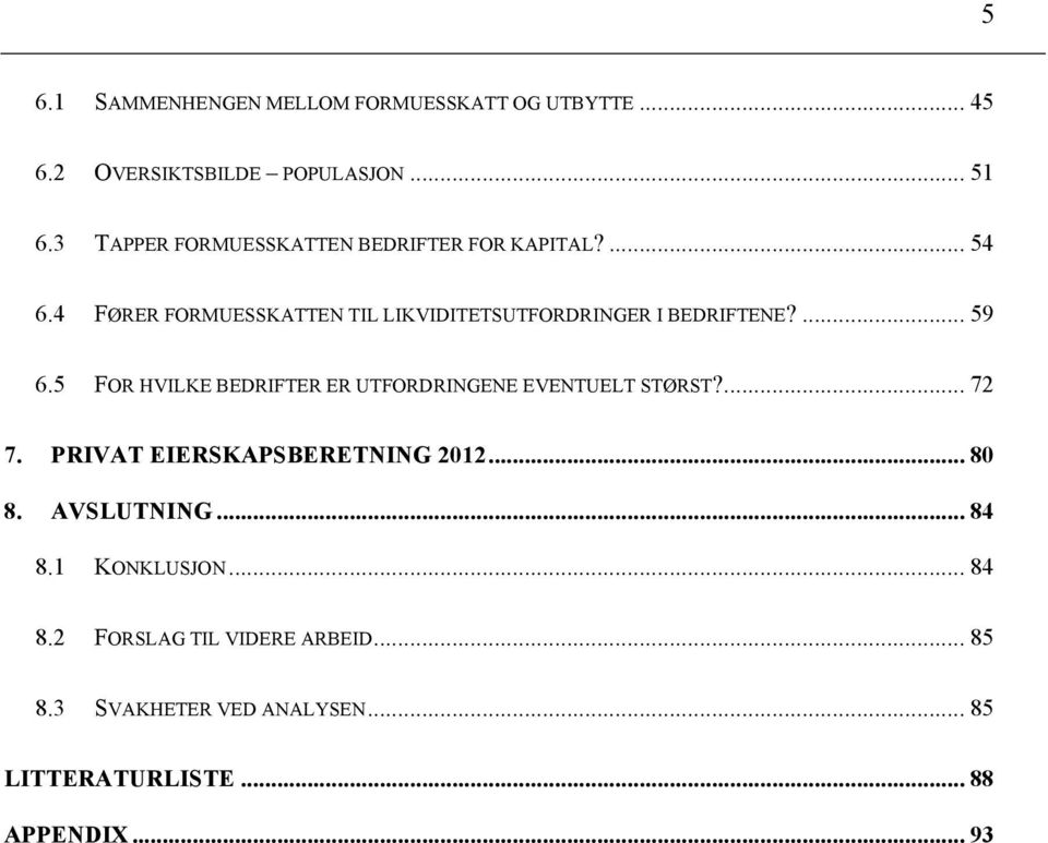 4 FØRER FORMUESSKATTEN TIL LIKVIDITETSUTFORDRINGER I BEDRIFTENE?... 59 6.