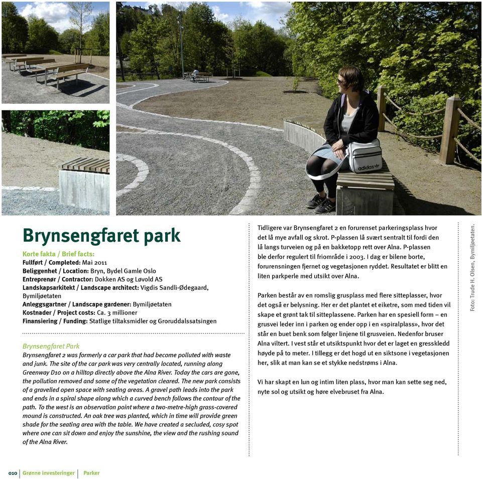 3 millioner Finansiering / Funding: Statlige tiltaksmidler og Groruddalssatsingen Brynsengfaret Park Brynsengfaret 2 was formerly a car park that had become polluted with waste and junk.