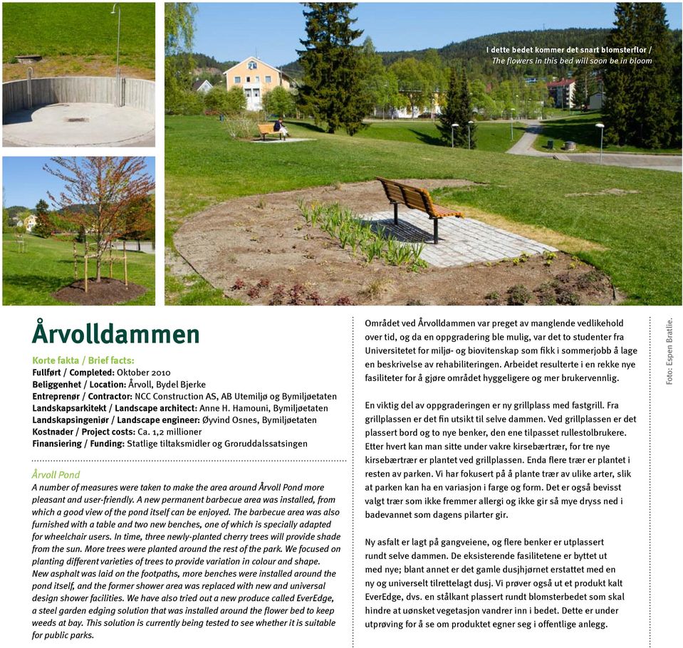 Hamouni, Bymiljøetaten Landskapsingeniør / Landscape engineer: Øyvind Osnes, Bymiljøetaten Kostnader / Project costs: Ca.