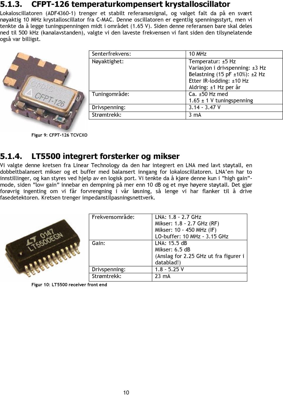 Siden denne referansen bare skal deles ned til 500 khz (kanalavstanden), valgte vi den laveste frekvensen vi fant siden den tilsynelatende også var billigst.