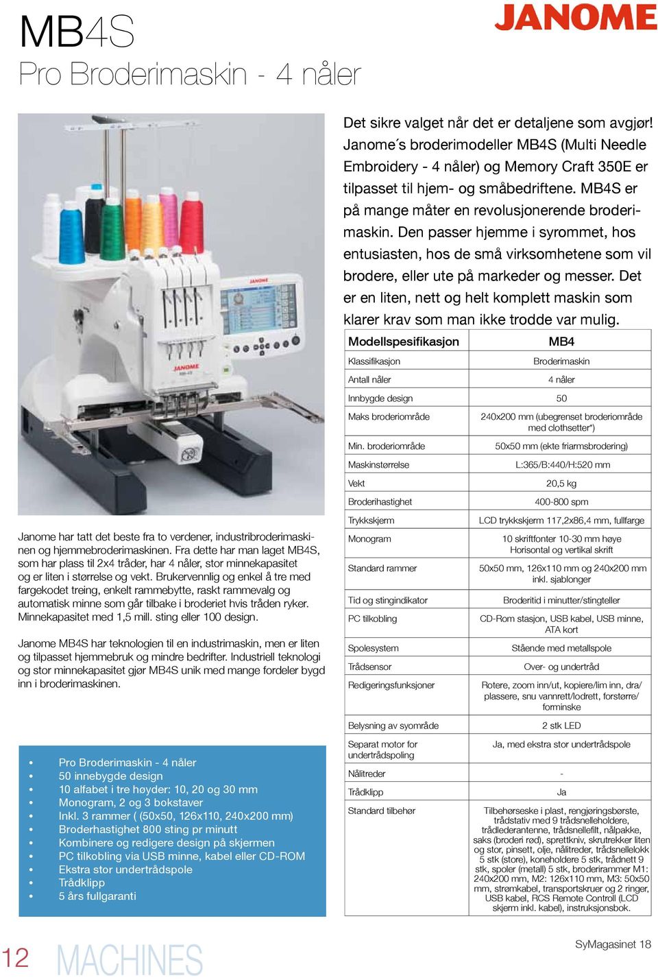 Den passer hjemme i syrommet, hos entusiasten, hos de små virksomhetene som vil brodere, eller ute på markeder og messer.