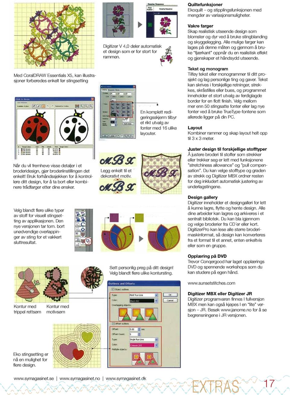 Bruk forhåndssjekken for å kontrollere ditt design, for å ta bort eller kombinere trådfarger etter dine ønsker. Velg blandt flere ulike typer av stoff for visuell stingsetting av applikasjonen.