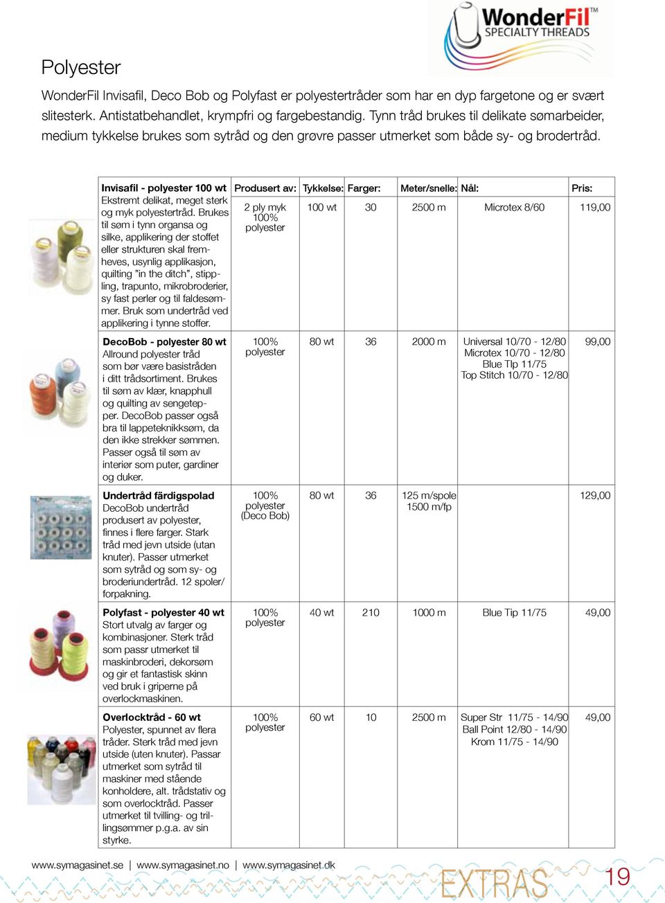 Invisafil - polyester 100 wt Ekstremt delikat, meget sterk og myk polyestertråd.