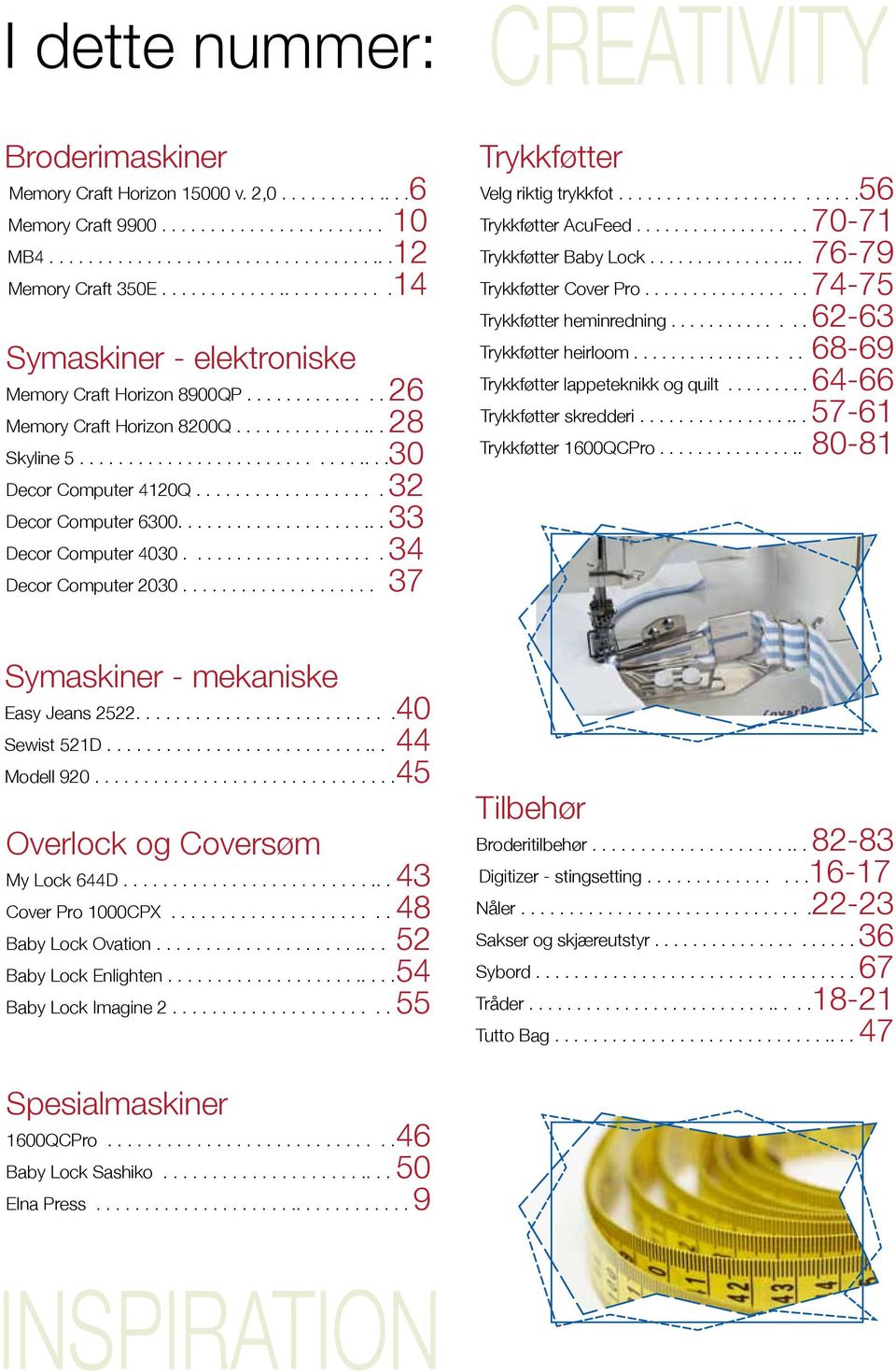 .................. 32 Decor Computer 6300...................... 33 Decor Computer 4030.................... 34 Decor Computer 2030.................... 37 Trykkføtter Velg riktig trykkfot.