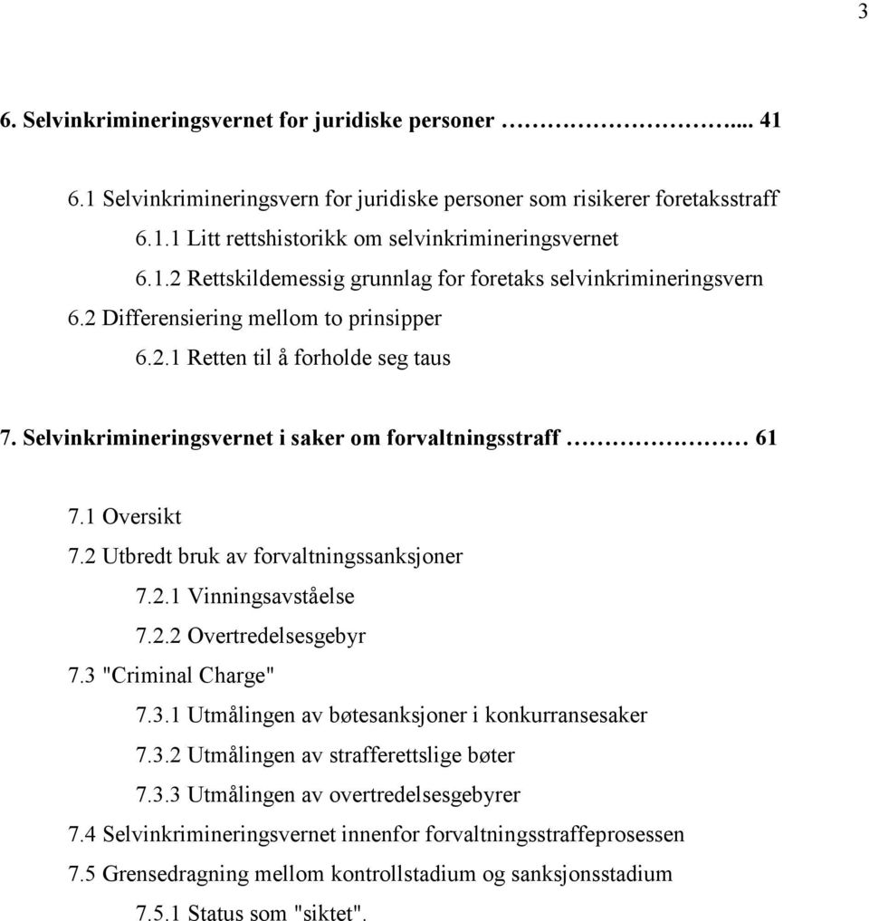 2.2 Overtredelsesgebyr 7.3 "Criminal Charge" 7.3.1 Utmålingen av bøtesanksjoner i konkurransesaker 7.3.2 Utmålingen av strafferettslige bøter 7.3.3 Utmålingen av overtredelsesgebyrer 7.