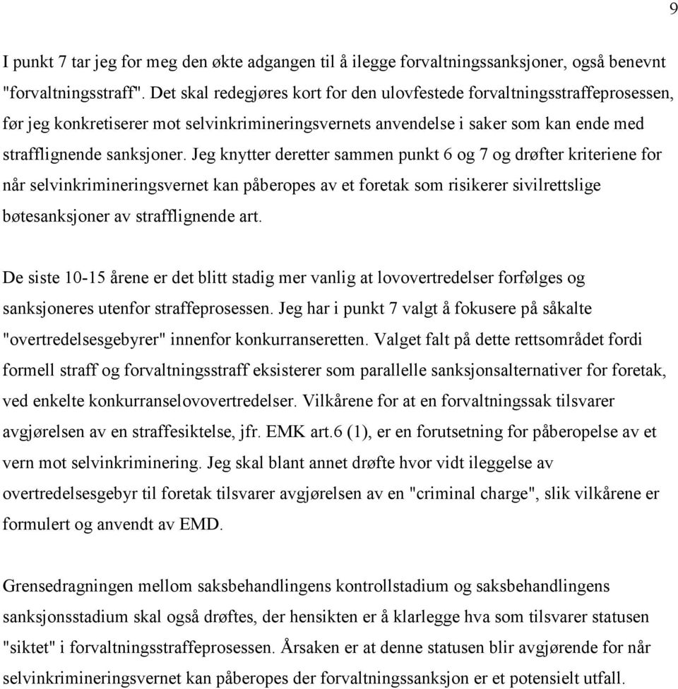 Jeg knytter deretter sammen punkt 6 og 7 og drøfter kriteriene for når selvinkrimineringsvernet kan påberopes av et foretak som risikerer sivilrettslige bøtesanksjoner av strafflignende art.