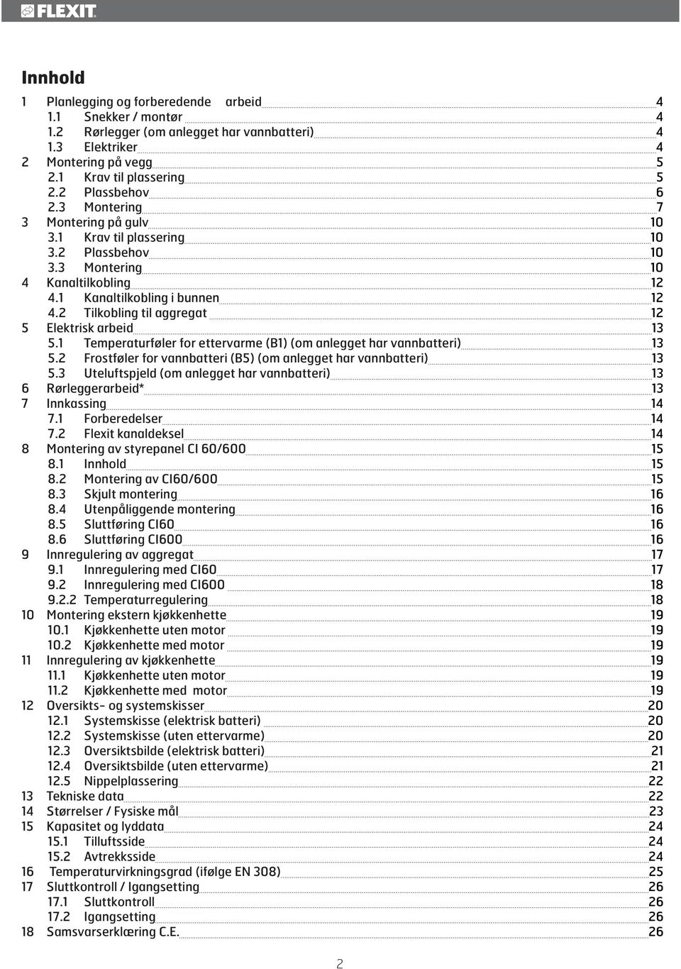 2 Tilkobling til aggregat 12 5 Elektrisk arbeid 13 5.1 Temperaturføler for ettervarme (B1) (om anlegget har vannbatteri) 13 5.2 Frostføler for vannbatteri (B5) (om anlegget har vannbatteri) 13 5.