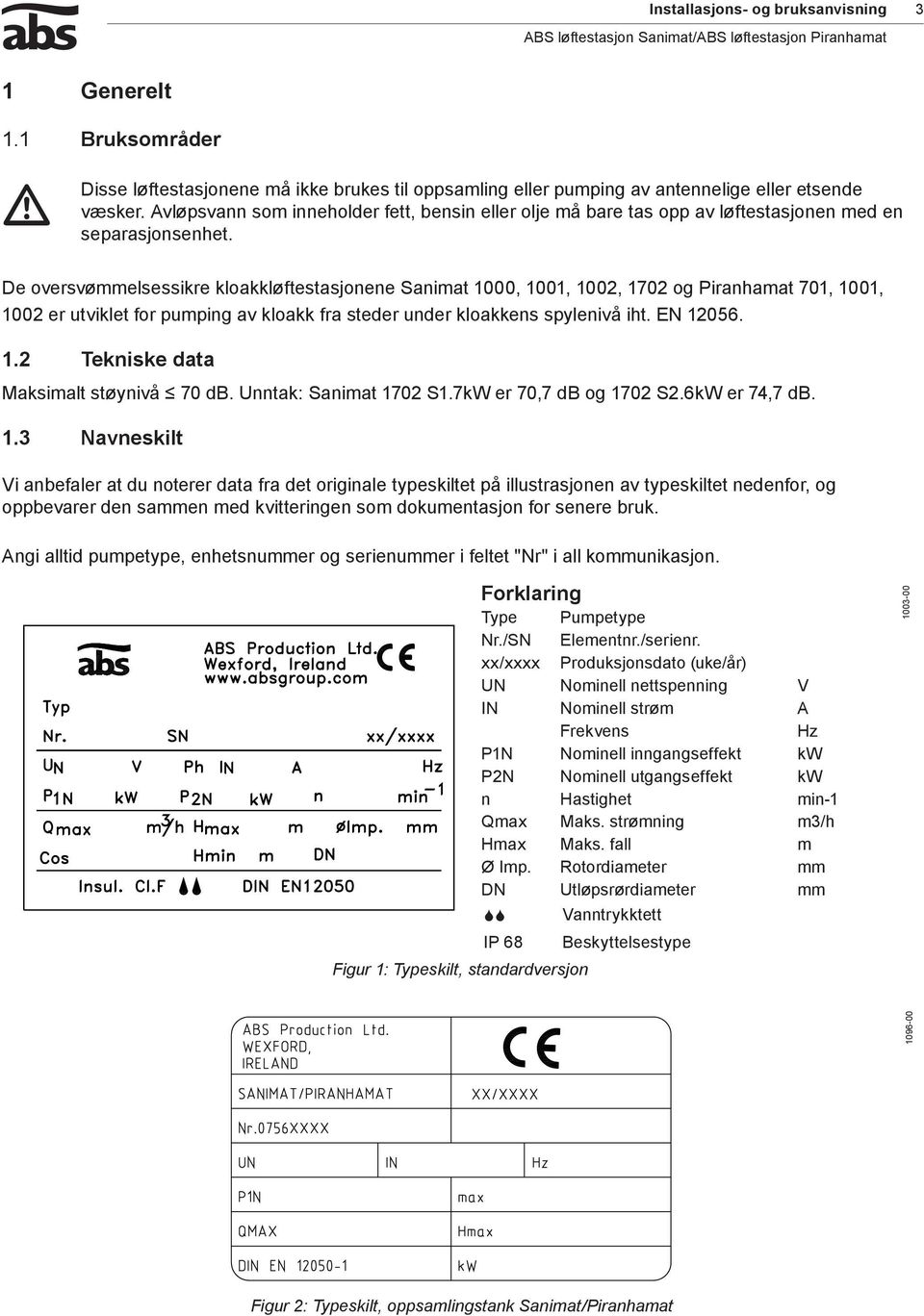 Avløpsvann som inneholder fett, bensin eller olje må bare tas opp av løftestasjonen med en separasjonsenhet.