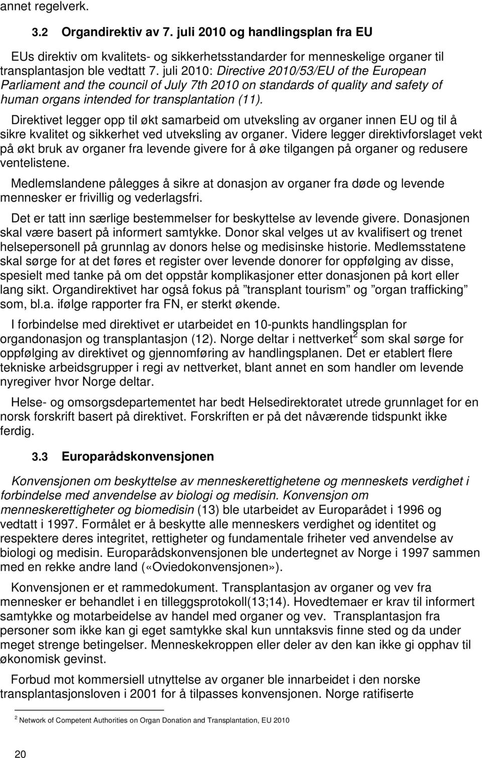 Direktivet legger opp til økt samarbeid om utveksling av organer innen EU og til å sikre kvalitet og sikkerhet ved utveksling av organer.