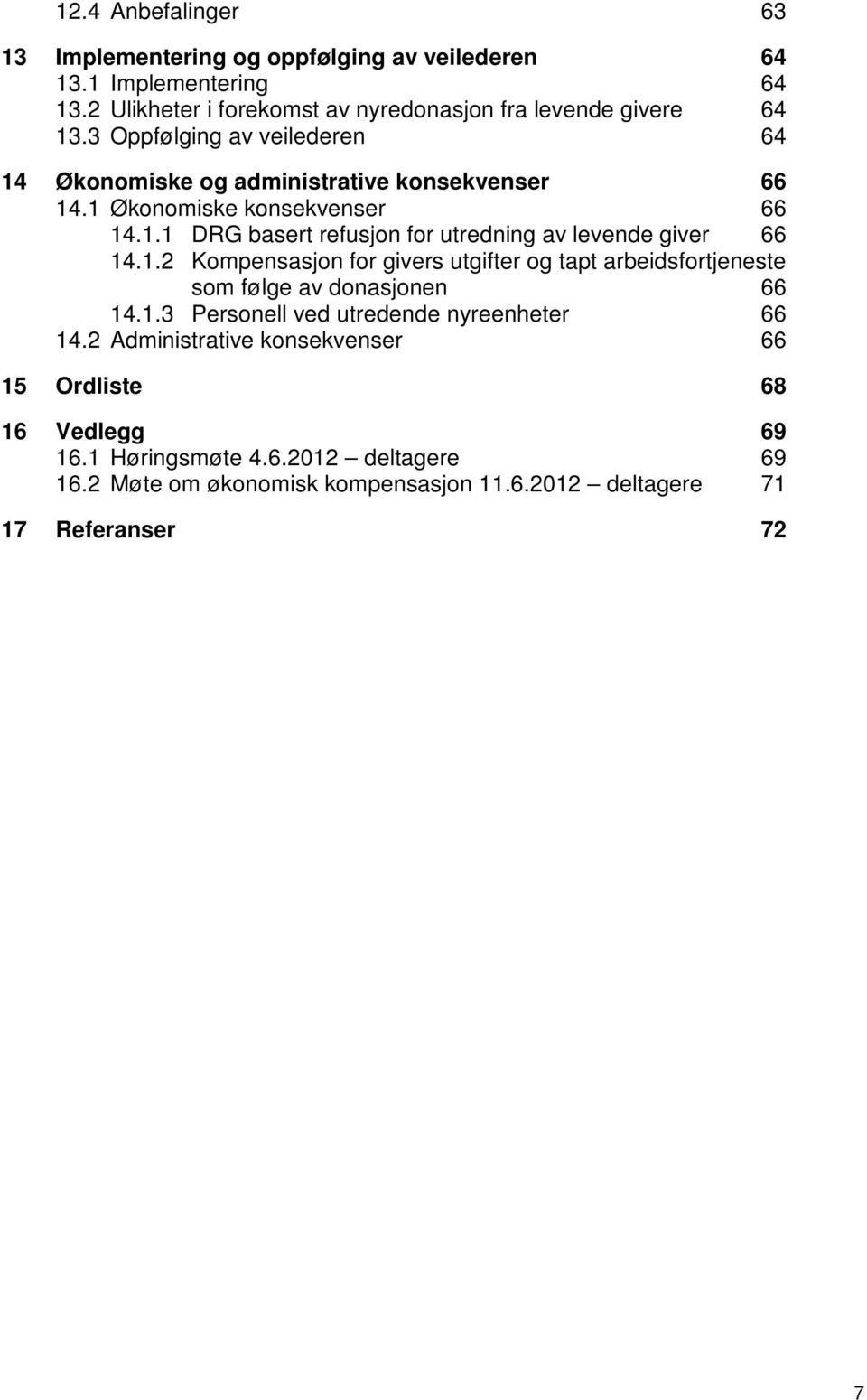 1.2 Kompensasjon for givers utgifter og tapt arbeidsfortjeneste som følge av donasjonen 66 14.1.3 Personell ved utredende nyreenheter 66 14.