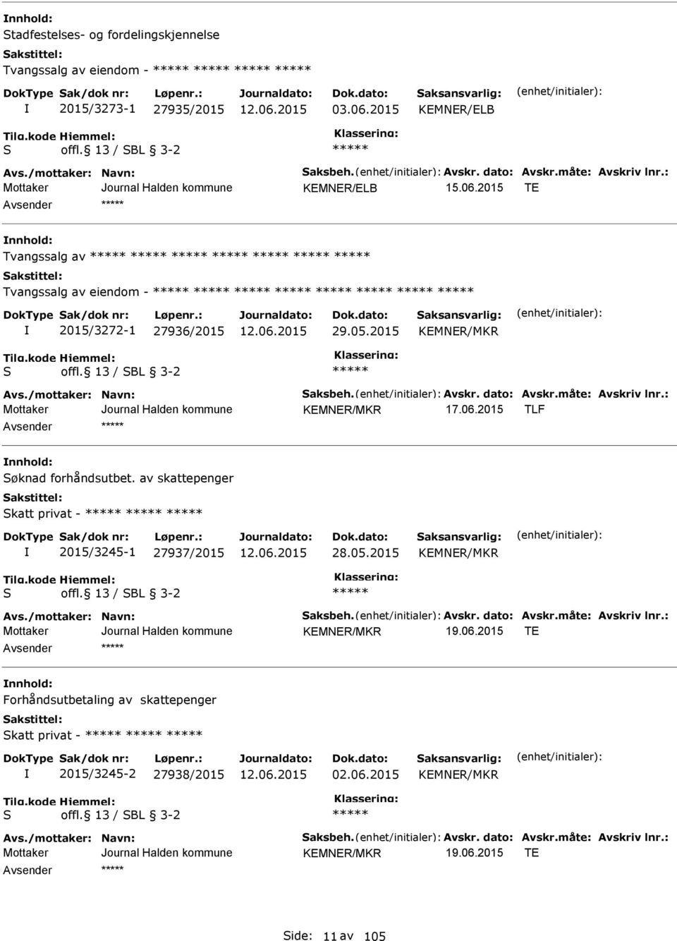 13 / SBL 3-2 KMNR/MKR TLF nnhold: Søknad forhåndsutbet. av skattepenger Skatt privat - 2015/3245-1 27937/2015 28.05.2015 KMNR/MKR S offl.