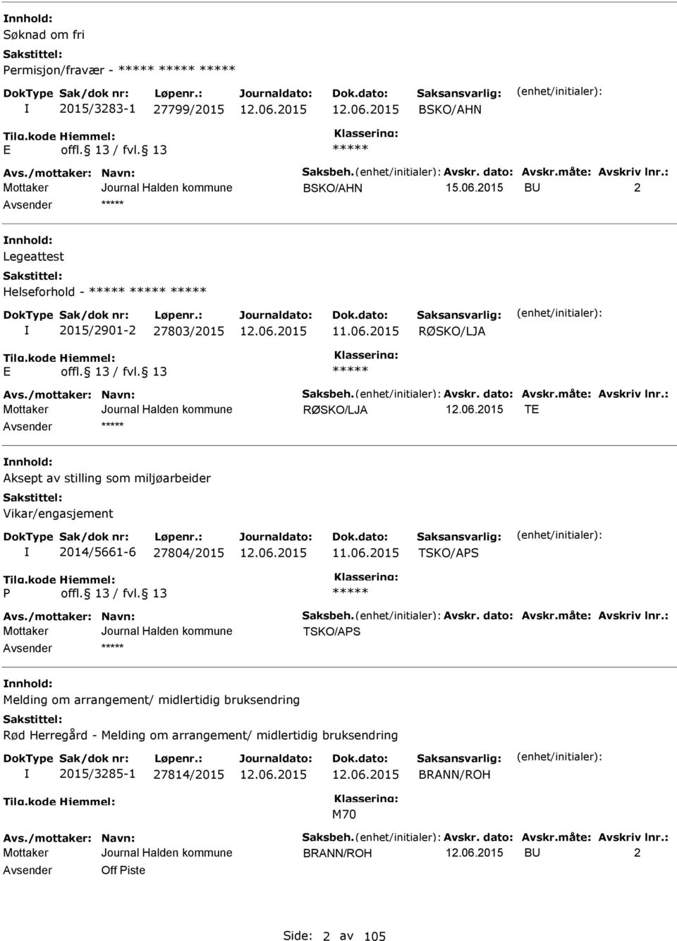 2015 RØSKO/LJA RØSKO/LJA T nnhold: Aksept av stilling som miljøarbeider Vikar/engasjement 2014/5661-6 27804/2015 11.06.