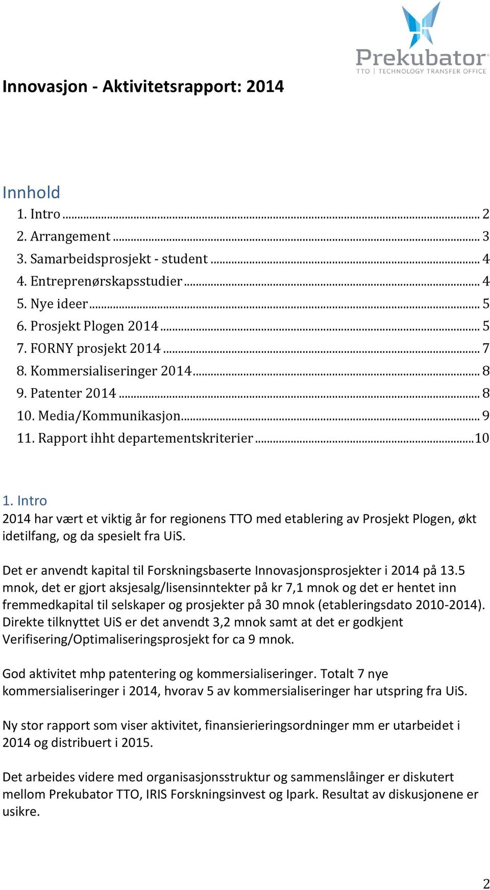 Intro 2014 har vært et viktig år for regionens TTO med etablering av Prosjekt Plogen, økt idetilfang, og da spesielt fra UiS.