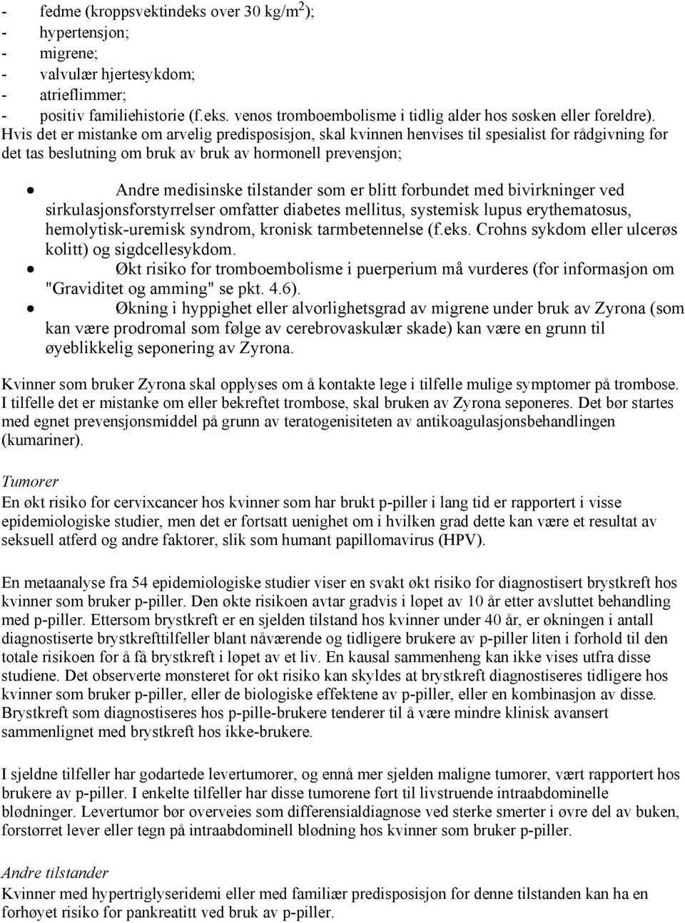 blitt forbundet med bivirkninger ved sirkulasjonsforstyrrelser omfatter diabetes mellitus, systemisk lupus erythematosus, hemolytisk-uremisk syndrom, kronisk tarmbetennelse (f.eks.