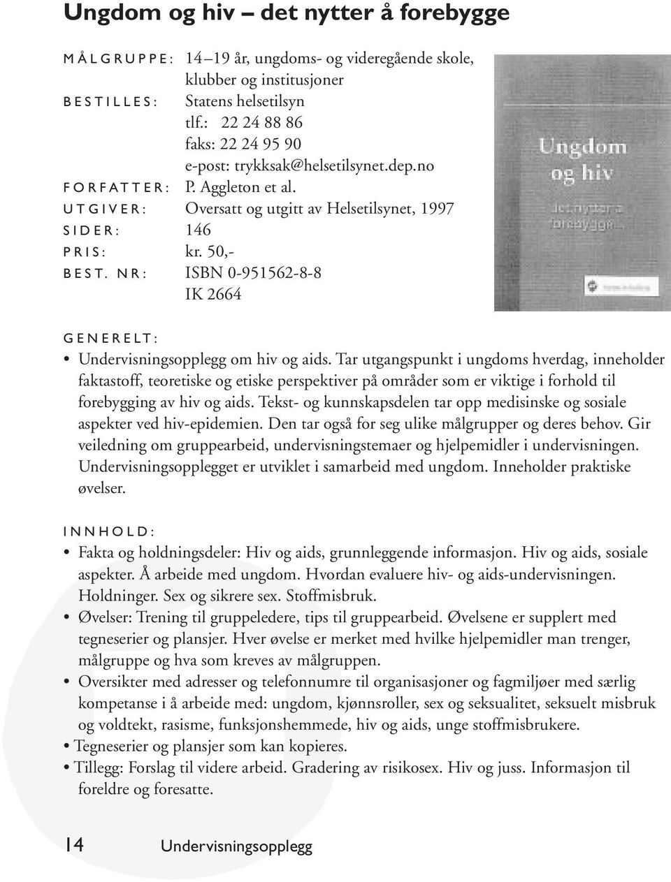 NR: ISBN 0-951562-8-8 IK 2664 Undervisningsopplegg om hiv og aids.