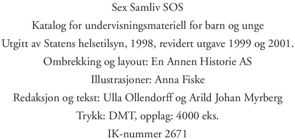 Ombrekking og layout: En Annen Historie AS Illustrasjoner: Anna Fiske