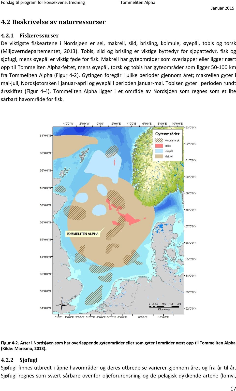 Makrell har gyteområder som overlapper eller ligger nært opp til feltet, mens øyepål, torsk og tobis har gyteområder som ligger 50 100 km fra (Figur 4 2).
