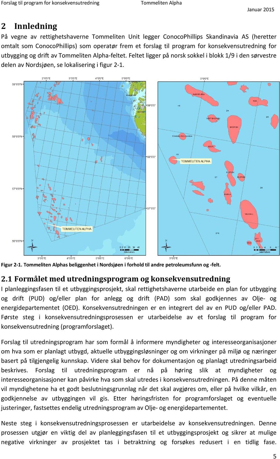 s beliggenhet i Nordsjøen i forhold til andre petroleumsfunn og felt. 2.