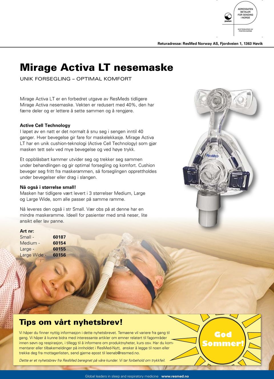 Hver bevegelse gir fare for maskelekkasje. Mirage Activa LT har en unik cushion-teknologi (Active Cell Technology) som gjør masken tett selv ved mye bevegelse og ved høye trykk.