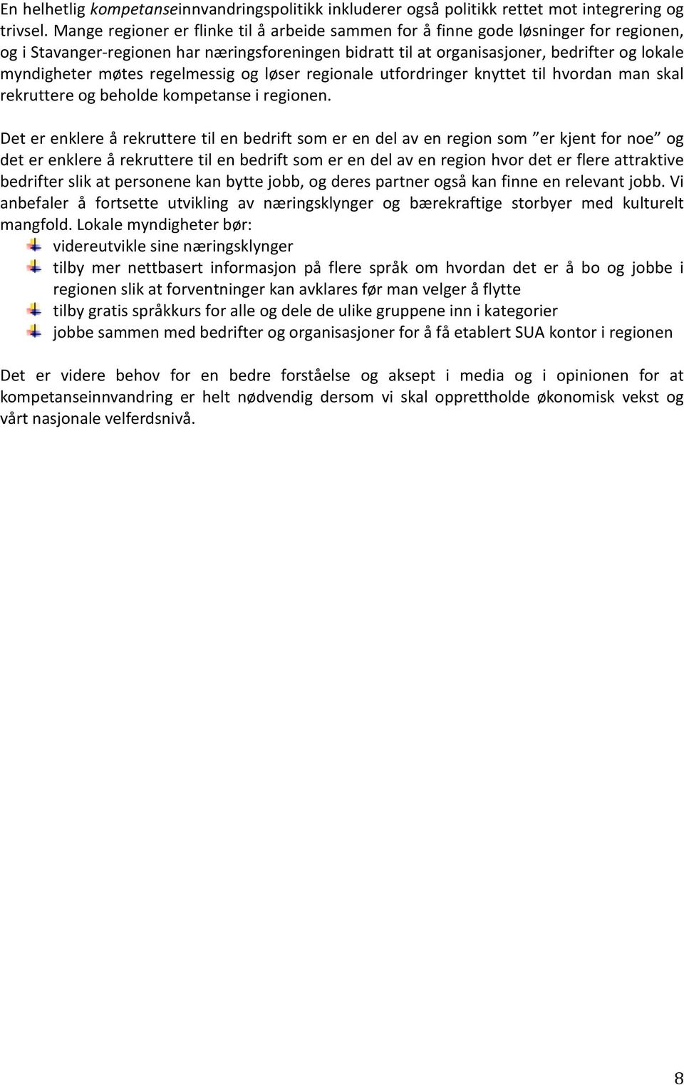 møtes regelmessig og løser regionale utfordringer knyttet til hvordan man skal rekruttere og beholde kompetanse i regionen.