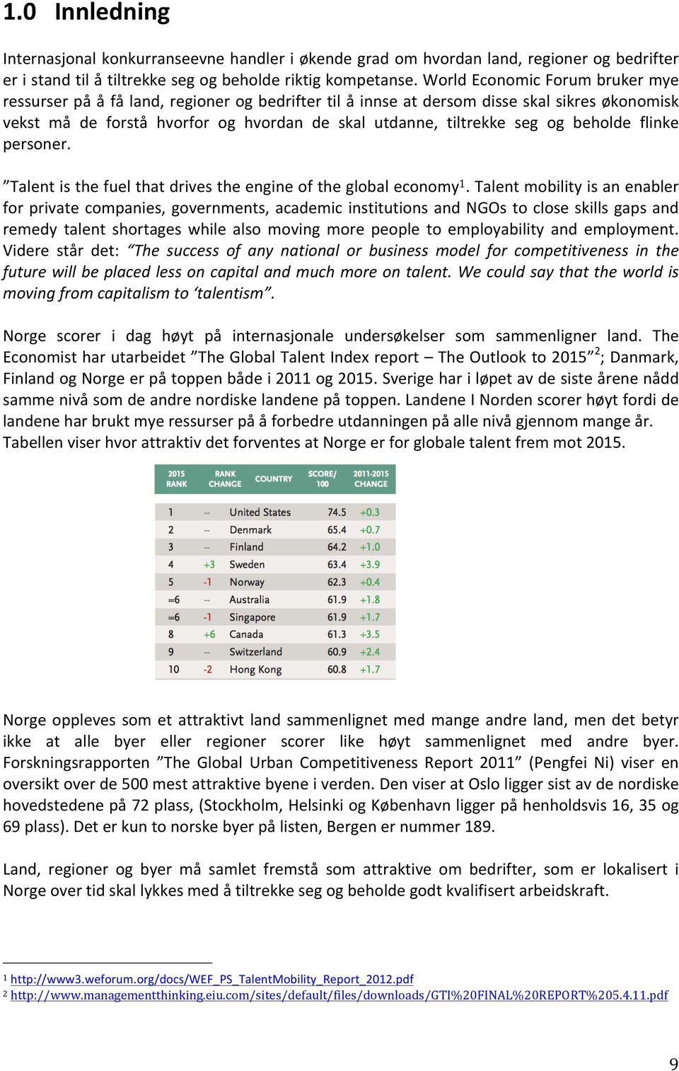 beholde flinke personer. Talent is the fuel that drives the engine of the global economy 1.