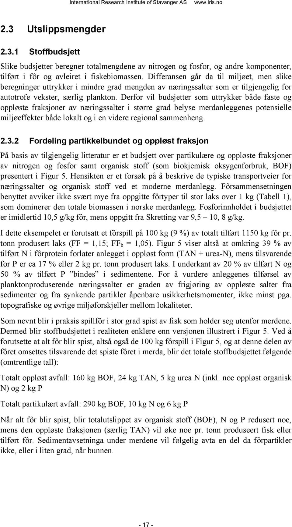 Derfor vil budsjetter som uttrykker både faste og oppløste fraksjoner av næringssalter i større grad belyse merdanleggenes potensielle miljøeffekter både lokalt og i en videre regional sammenheng. 2.