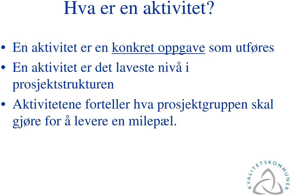 aktivitet er det laveste nivå i