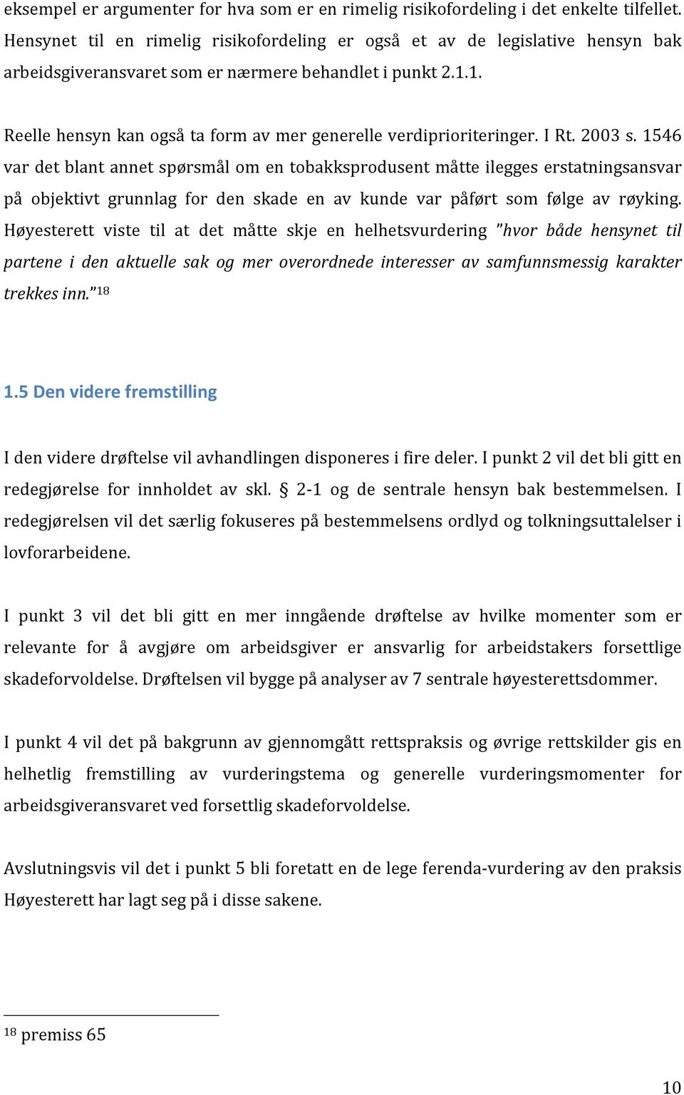 1. Reelle hensyn kan også ta form av mer generelle verdiprioriteringer. I Rt. 2003 s.