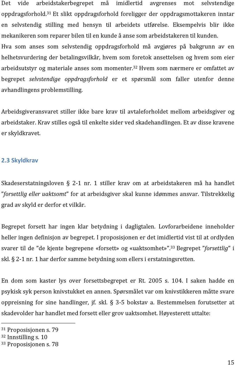 Eksempelvis blir ikke mekanikeren som reparer bilen til en kunde å anse som arbeidstakeren til kunden.