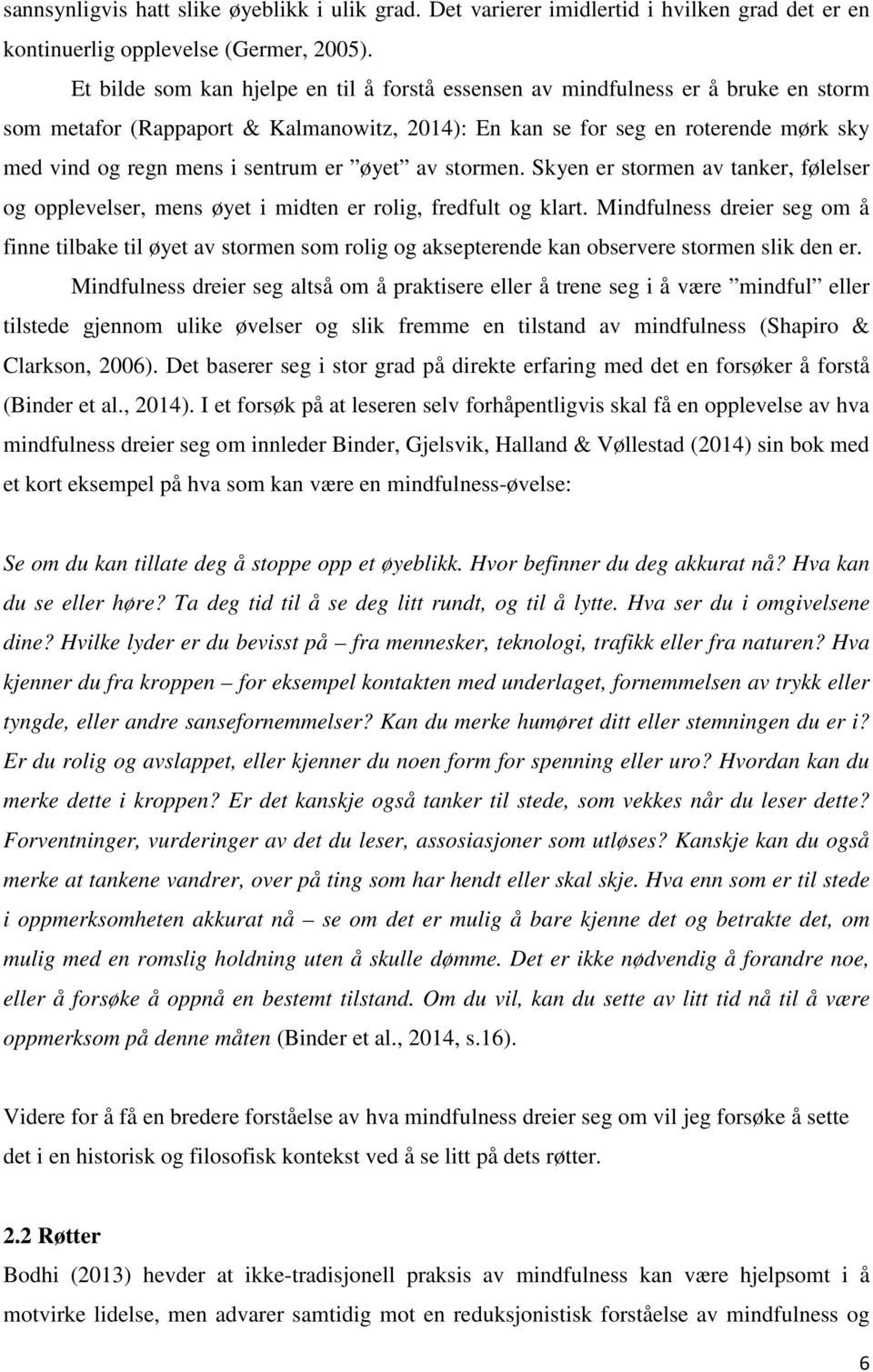 sentrum er øyet av stormen. Skyen er stormen av tanker, følelser og opplevelser, mens øyet i midten er rolig, fredfult og klart.