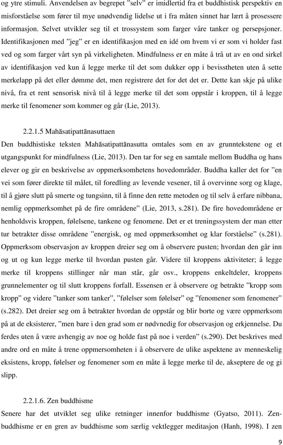 Identifikasjonen med jeg er en identifikasjon med en idé om hvem vi er som vi holder fast ved og som farger vårt syn på virkeligheten.