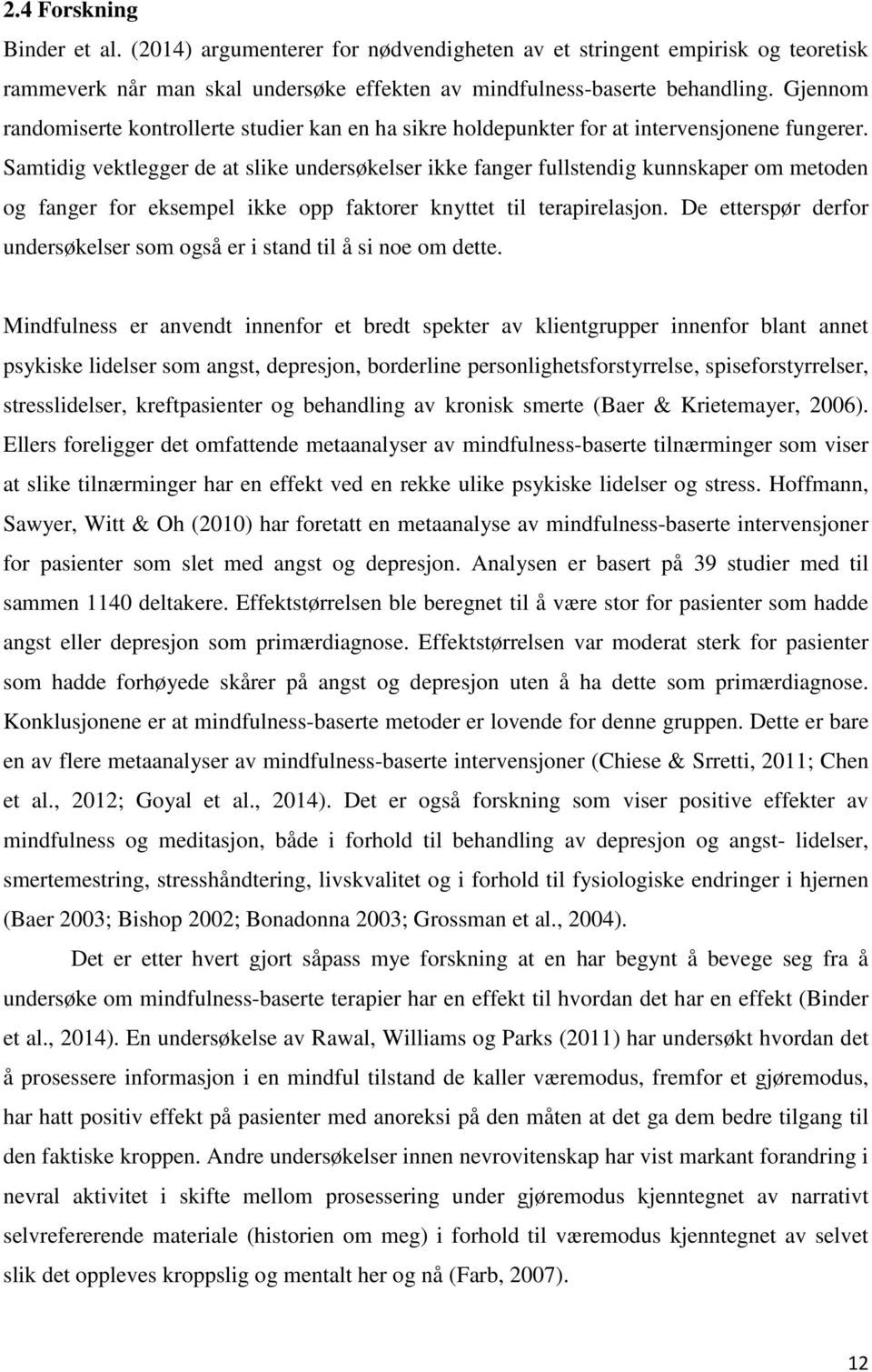 Samtidig vektlegger de at slike undersøkelser ikke fanger fullstendig kunnskaper om metoden og fanger for eksempel ikke opp faktorer knyttet til terapirelasjon.