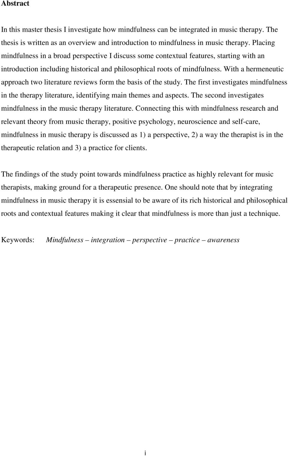 With a hermeneutic approach two literature reviews form the basis of the study. The first investigates mindfulness in the therapy literature, identifying main themes and aspects.