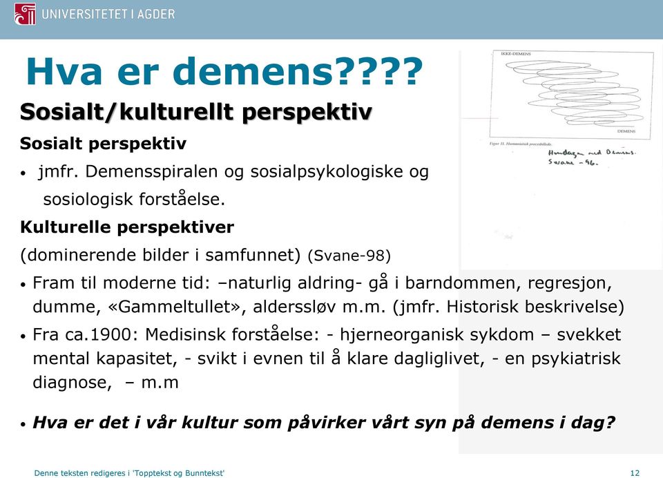 «Gammeltullet», alderssløv m.m. (jmfr. Historisk beskrivelse) Fra ca.