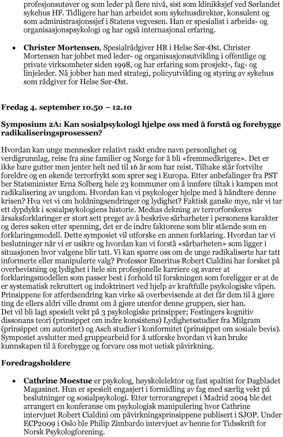 Christer Mortensen har jobbet med leder- og organisasjonsutvikling i offentlige og private virksomheter siden 1998, og har erfaring som prosjekt-, fag- og linjeleder.