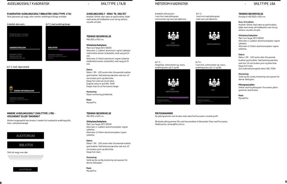 Anbefalt alternativ: ALT 2 med avdelingsfarge: AVDELINGSskilt - KRAV TIL SKILTET Kvalitet: Skiltet skal være av god kvalitet, både med tanke på holdbarhet over tid og skiltets visuelle uttrykk.