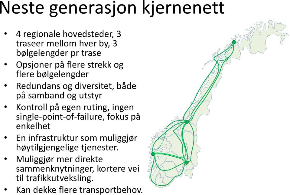 egen ruting, ingen single-point-of-failure, fokus på enkelhet En infrastruktur som muliggjør høytilgjengelige